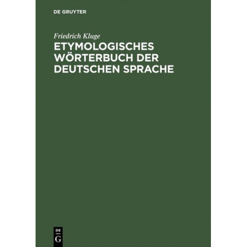 Friedrich Kluge - Etymologisches Wörterbuch der deutschen Sprache