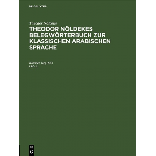 Jörg Kraemer - Theodor Nöldeke: Theodor Nöldekes Belegwörterbuch zur klassischen arabischen Sprache. Lfg. 2