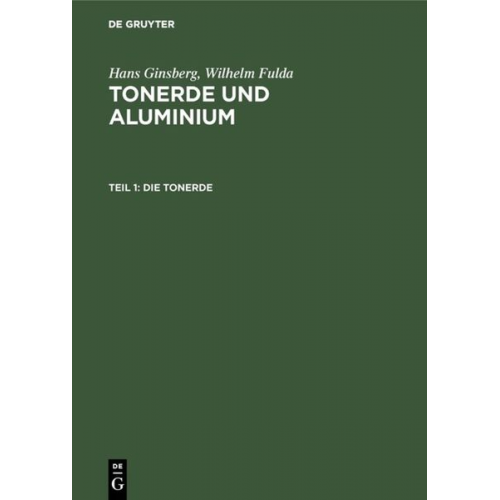 Hans Ginsberg Wilhelm Fulda - Hans Ginsberg; Wilhelm Fulda: Tonerde und Aluminium / Die Tonerde