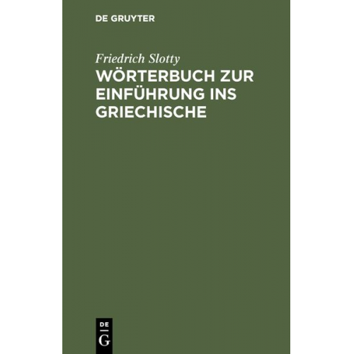 Friedrich Slotty - Wörterbuch zur Einführung ins Griechische