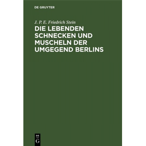 J. P. E. Friedrich Stein - Die lebenden Schnecken und Muscheln der Umgegend Berlins