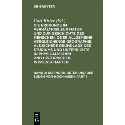 Carl Ritter - Die Erdkunde im Verhältniß zur Natur und zur Geschichte des Menschen,... / Der Nord-Osten und der Süden von Hoch-Asien