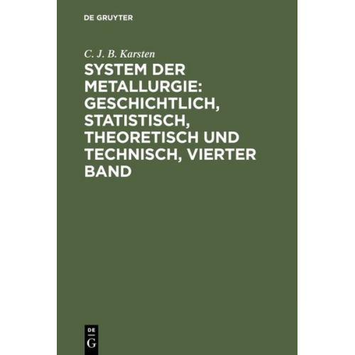 C. J. B. Karsten - System der Metallurgie: geschichtlich, statistisch, theoretisch und technisch, Vierter Band