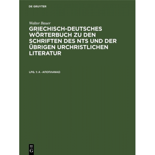 Walter Bauer - Walter Bauer: Griechisch-Deutsches Wörterbuch zu den Schriften des... / A - άποπλανάω