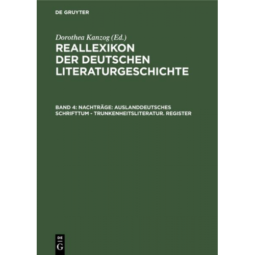 Reallexikon der deutschen Literaturgeschichte / Nachträge: Auslanddeutsches Schrifttum - Trunkenheitsliteratur. Register