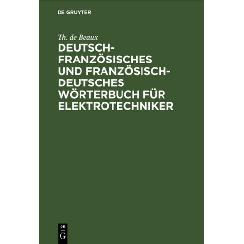 Th. de Beaux - Deutsch-französisches und französisch-deutsches Wörterbuch für Elektrotechniker