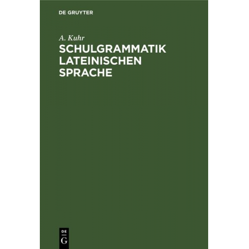 A. Kuhr - Schulgrammatik Lateinischen Sprache