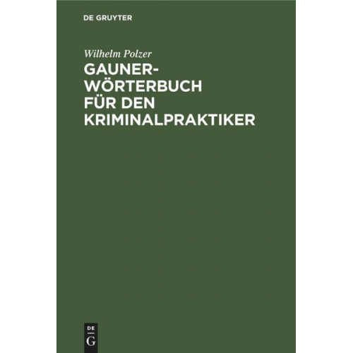 Wilhelm Polzer - Gauner-Wörterbuch für den Kriminalpraktiker