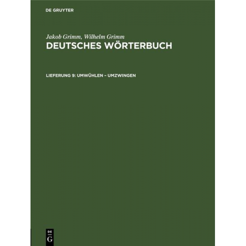 Jakob Grimm Wilhelm Grimm - Jakob Grimm; Wilhelm Grimm: Deutsches Wörterbuch. Deutsches Wörterbuch,... / Umwühlen – Umzwingen