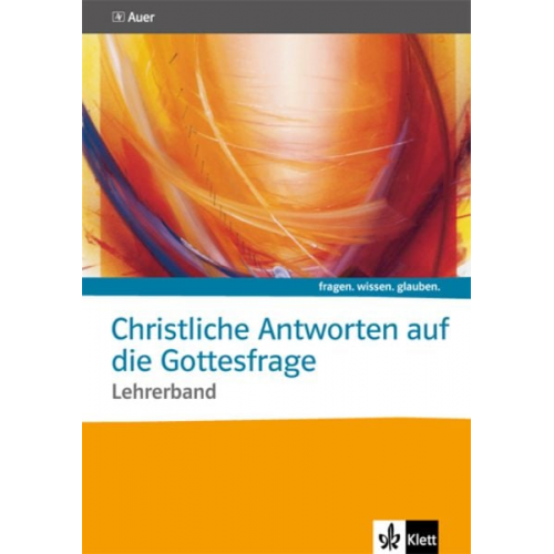 Fragen. wissen. glauben. Christliche Antworten auf die Gottesfrage. Sekundarstufe II. Lehrerband mit CD-ROM.