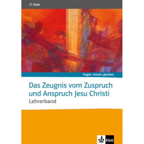 Das Zeugnis vom Zuspruch und Anspruch Jesu Christi. Lehrerband Sekundarstufe II