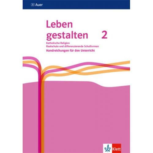 Leben gestalten 2. Ausgabe N Realschule und mittlere Schulformen. Handreichungen für den Unterricht Klasse 7/8