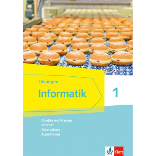 Informatik 1 (Objekte und Klassen, Internet, Datenschutz, Algorithmen).Lösungen Klassen 6/7. Ausgabe Bayern