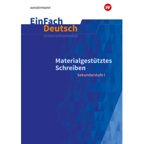 Alexandra Wölke Lea Scheffel - Materialgestütztes Schreiben. EinFach Deutsch Unterrichtsmodelle