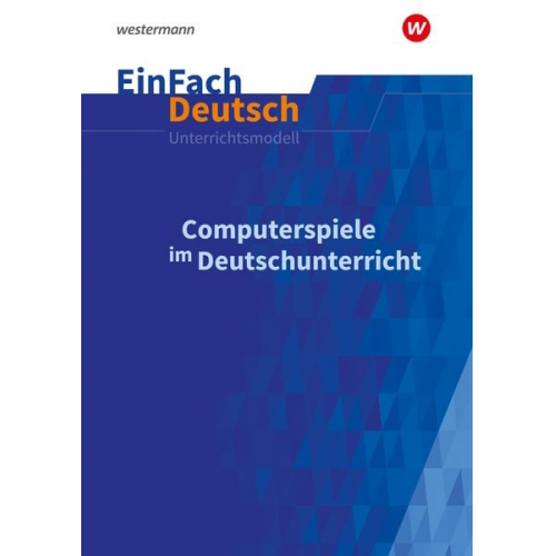 Aisha Hellberg - Computerspiele im Deutschunterricht: Klassen 5 - 13. EinFach Deutsch Unterrichtsmodelle