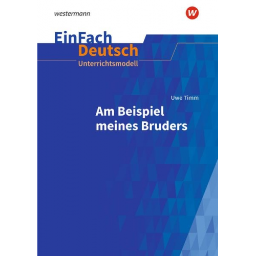 Gudrun Jägersküpper - Uwe Timm: Am Beispiel meines Bruders. EinFach Deutsch Unterrichtsmodelle. Gymnasiale Oberstufe