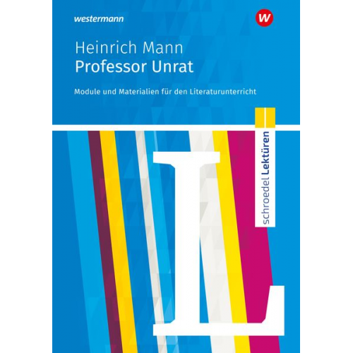 Heinrich Mann - Professor Unrat: Module und Materialien für den Literaturunterricht. Schroedel Lektüren