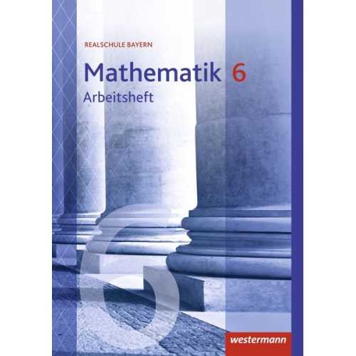 Mathematik 6. Arbeitsheft mit Lösungen. Realschulen. Bayern