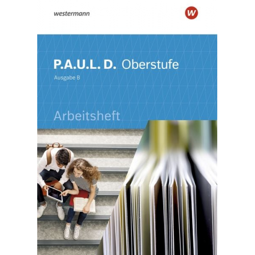 Thomas Bartoldus Markus Apel Dirk Bauer Johannes Diekhans Michael Fuchs - P.A.U.L. D. (Paul) Oberstufe. Arbeitsheft. Schulbuch. Baden-Württemberg