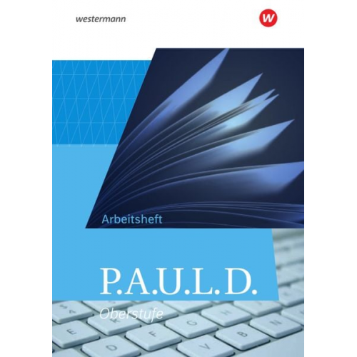 Judith Laukötter Thomas Bartoldus Dirk Bauer Johannes Diekhans Michael Fuchs - P.A.U.L. D. (Paul). Allgemeine Ausgabe für die Oberstufe. Arbeitsheft