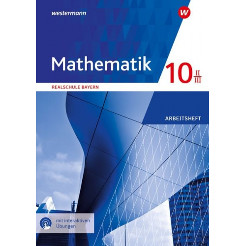 Mathematik 10 II/III. Arbeitsheft mit interkativen Lösungen. Für Realschulen in Bayern