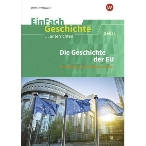 Andreas Sanfilippo - Die Geschichte der Europäischen Union: Sekundarstufe II. EinFach Geschichte ...unterrichten