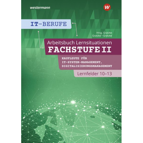 Jürgen Gratzke Lennart Gratzke - IT-Berufe Fachstufe II / Lernfelder 10-13: Arbeitsheft