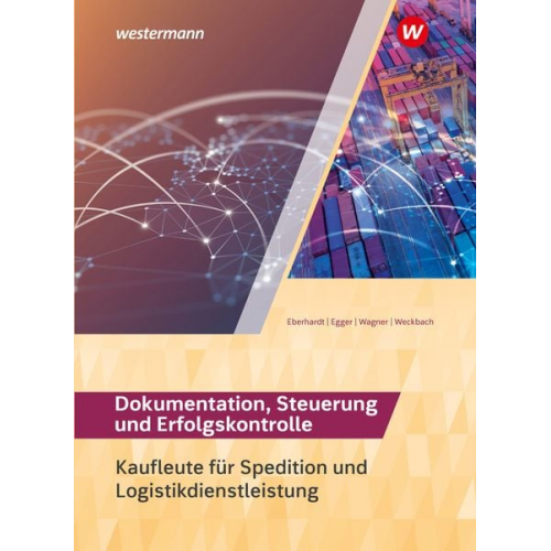 Norbert Egger Michael Weckbach Manfred Eberhardt - Spedition und Logistikdienstleistung. Dokumentation, Steuerung und Erfolgskontrolle: Schulbuch