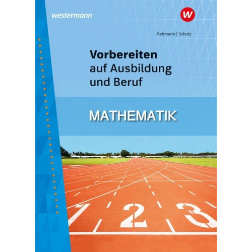 Rainer Scholz Helmut Rebmann - Vorbereiten auf Ausbildung und Beruf. Mathematik Schulbuch