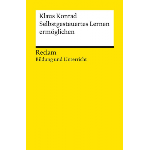 Klaus Konrad - Selbstgesteuertes Lernen ermöglichen. Reclam Bildung und Unterricht