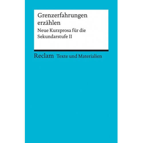 Grenzerfahrungen erzählen. Neue Kurzprosa für die Sekundarstufe II