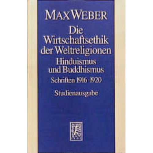 Max Weber - Max Weber Gesamtausgabe. Studienausgabe / Schriften und Reden / Die Wirtschaftsethik der Weltreligionen. Hinduismus und Buddhismus