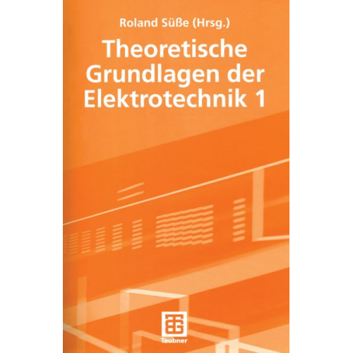 Roland Süsse Peter Burger Ute Diemar Bernd Marx Tom Ströhla - Theoretische Grundlagen der Elektrotechnik 1