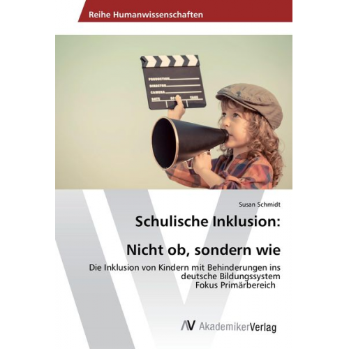 Susan Schmidt - Schulische Inklusion: Nicht ob, sondern wie