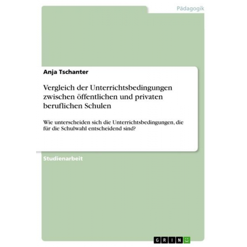 Anja Tschanter - Vergleich der Unterrichtsbedingungen zwischen öffentlichen und privaten beruflichen Schulen