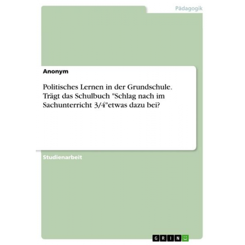 Politisches Lernen in der Grundschule. Trägt das Schulbuch "Schlag nach im Sachunterricht 3/4"etwas dazu bei?