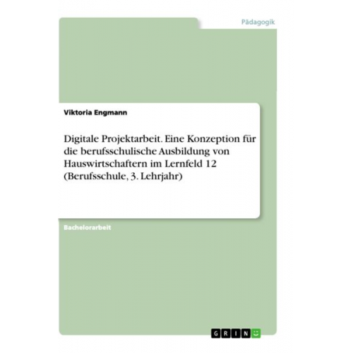 Viktoria Engmann - Digitale Projektarbeit. Eine Konzeption für die berufsschulische Ausbildung von Hauswirtschaftern im Lernfeld 12 (Berufsschule, 3. Lehrjahr)