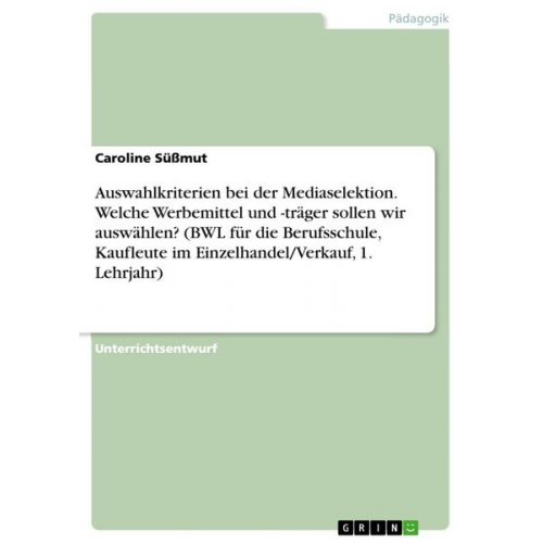 Caroline Süssmut - Auswahlkriterien bei der Mediaselektion. Welche Werbemittel und -träger sollen wir auswählen? (BWL für die Berufsschule, Kaufleute im Einzelhandel/Ver