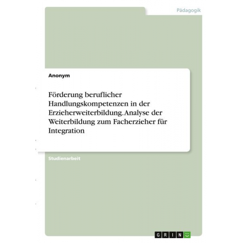 Förderung beruflicher Handlungskompetenzen in der Erzieherweiterbildung. Analyse der Weiterbildung zum Facherzieher für Integration