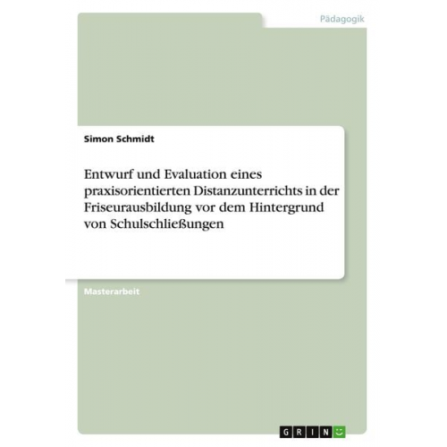 Simon Schmidt - Entwurf und Evaluation eines praxisorientierten Distanzunterrichts in der Friseurausbildung vor dem Hintergrund von Schulschließungen