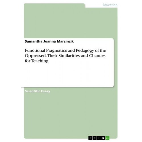 Samantha Joanna Marzinzik - Functional Pragmatics and Pedagogy of the Oppressed. Their Similarities and Chances for Teaching