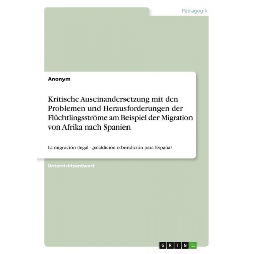 Kritische Auseinandersetzung mit den Problemen und Herausforderungen der Flüchtlingsströme am Beispiel der Migration von Afrika nach Spanien