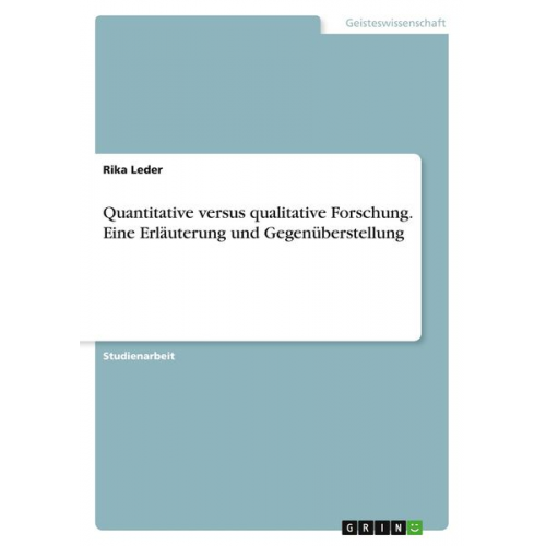 Rika Leder - Quantitative versus qualitative Forschung. Eine Erläuterung und Gegenüberstellung