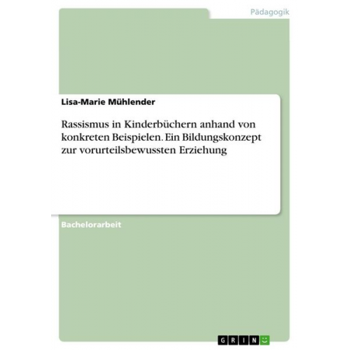 Lisa-Marie Mühlender - Rassismus in Kinderbüchern anhand von konkreten Beispielen. Ein Bildungskonzept zur vorurteilsbewussten Erziehung