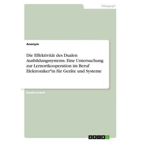 Die Effektivität des Dualen Ausbildungssystems. Eine Untersuchung zur Lernortkooperation im Beruf Elektroniker*in für Geräte und Systeme