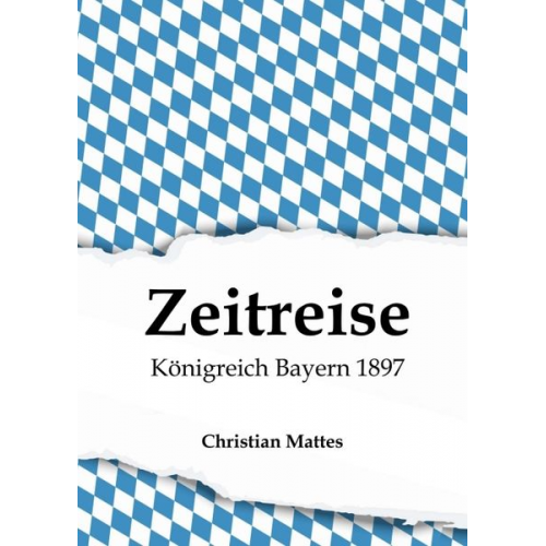 Christian Mattes - Zeitreise - Königreich Bayern 1897