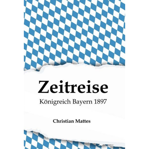 Christian Mattes - Zeitreise - Königreich Bayern 1897