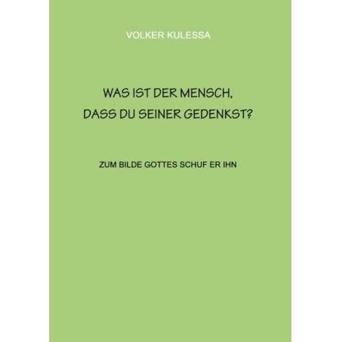 Volker Kulessa - Was ist der Mensch, dass du seiner gedenkst?