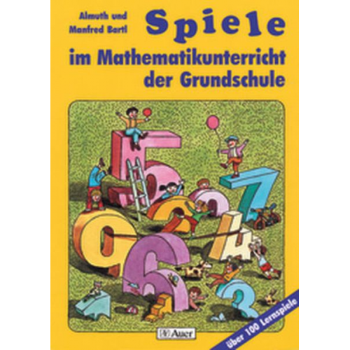 Almuth Bartl Manfred Bartl - Spiele im Mathematikunterricht der Grundschule