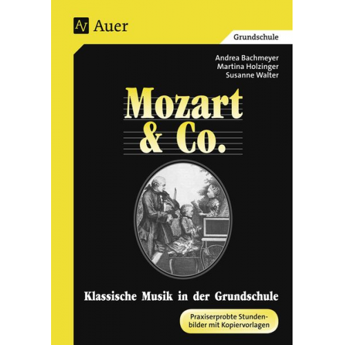 A. Bachmeyer M. Holzinger S. Walter - Mozart und Co. Klassische Musik in der Grundschule